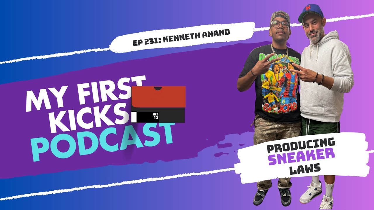 Producing Sneaker Laws with Kenneth Anand | My First Kicks Podcast Ep. 231