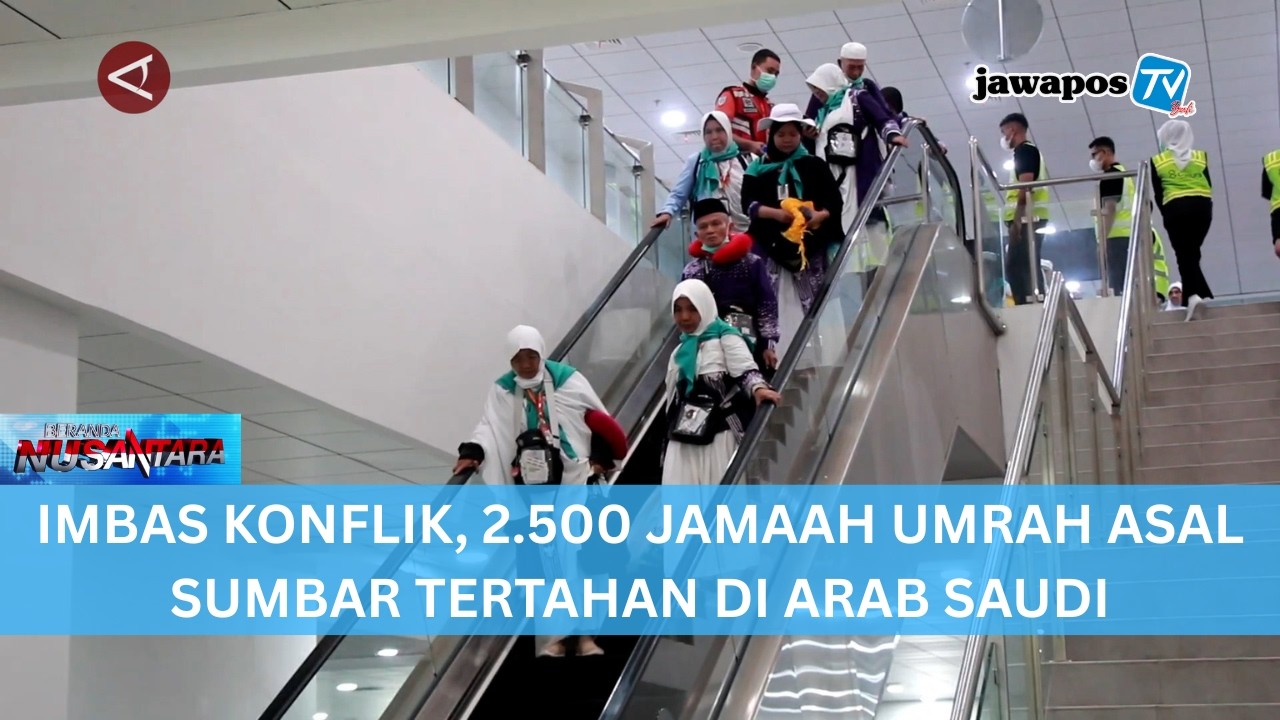 IMBAS KONFLIK, 2.500 JAMAAH UMRAH ASAL SUMBAR TERTAHAN DI ARAB SAUDI || BERANDA NUSANTARA