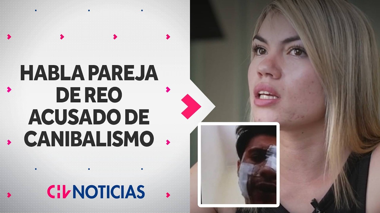 Pareja de reo acusado de canibalismo rompe el silencio y realiza grave denuncia - CHV Noticias