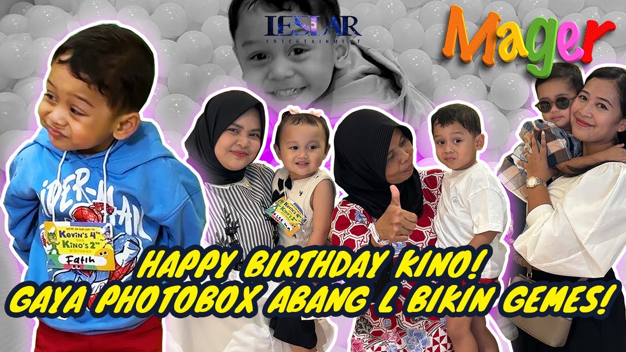 MAGER : ABANG L SENENG BANGET DATANG KE ULANG TAHUN KINO!! SERU ABISS!!!