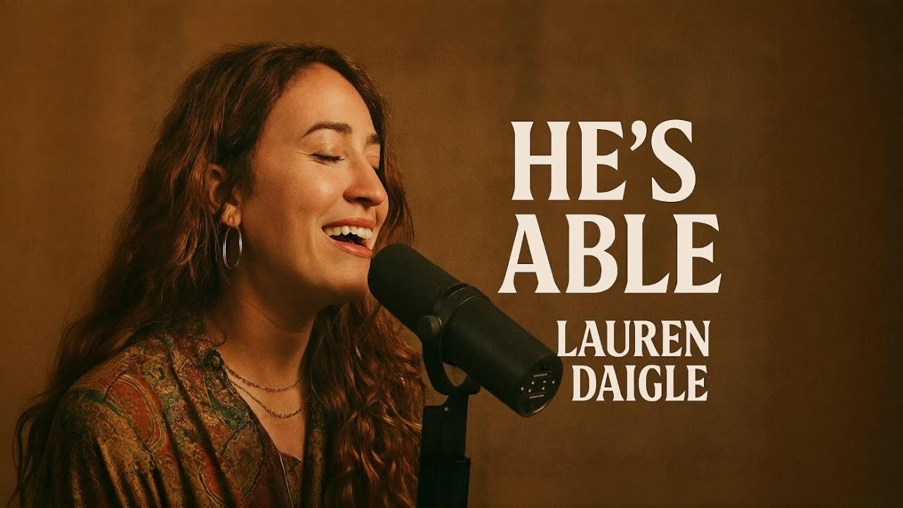 LAUREN DAIGLE–He’s Able – Powerful Christian Worship Song | Inspirational Gospel Music 2026