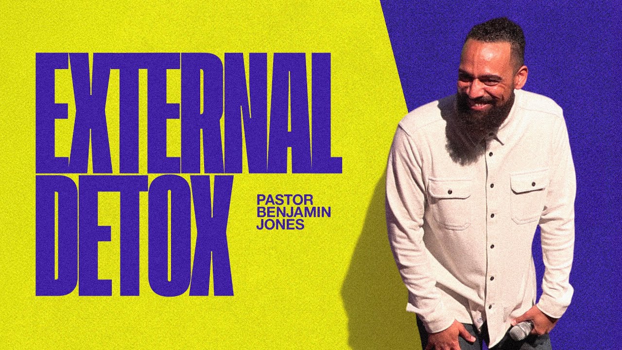 External Detox | Pastor Benjamin Jones