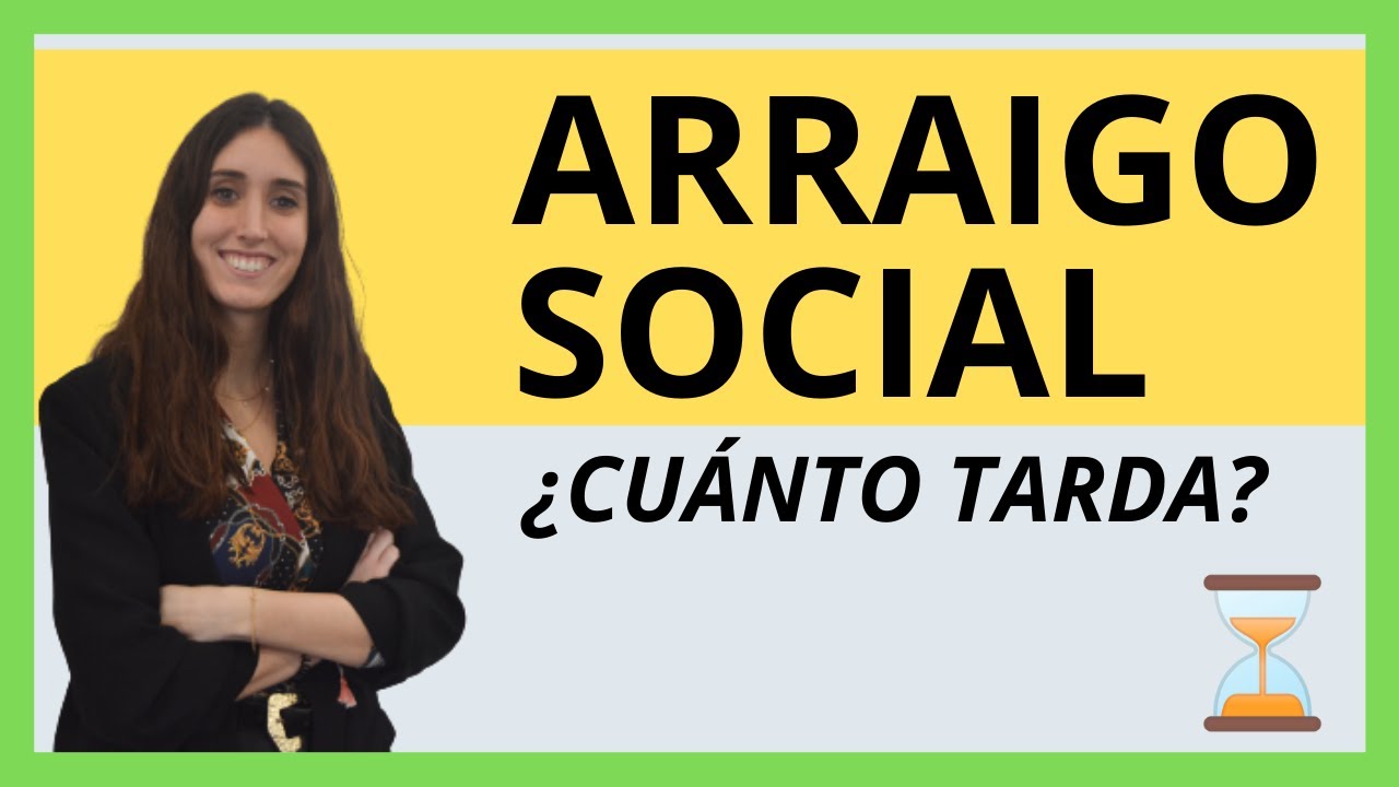¿CUÁNTO TARDA el ARRAIGO SOCIAL en 2025? 📌