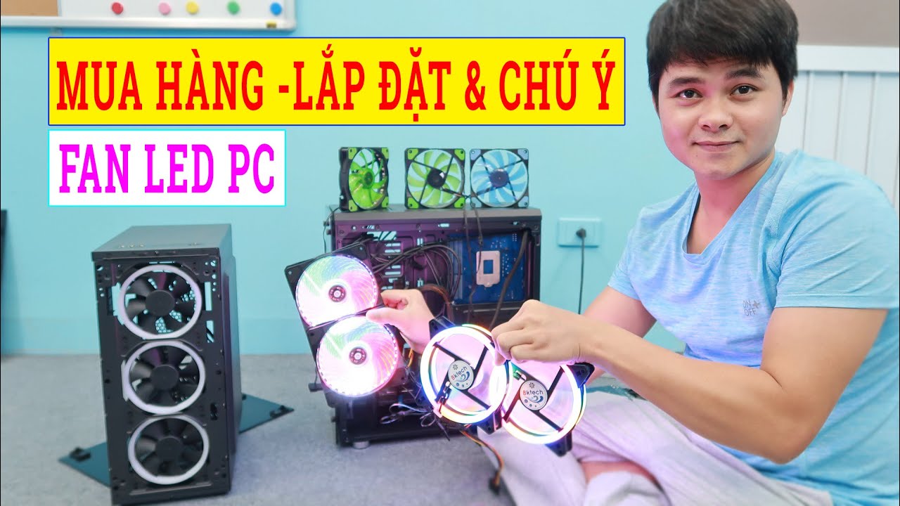 Kinh Nghiệm Mua Quạt Fan Led | Lắp Quạt Fan Led và Chú Ý Khi Dùng Fan Led Thùng Case Máy Tính PC
