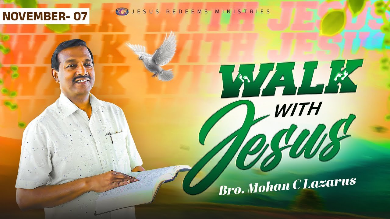Walk with Jesus || Bro. Mohan C. Lazarus || November 7