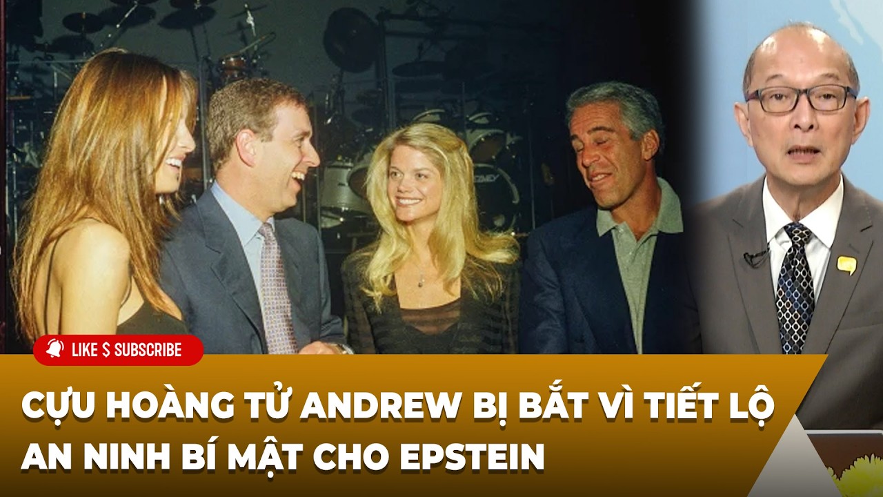 Thời Sự Thế Giới P1 (02-19-2026) Cựu Hoàng Tử Andrew bị bắt vì tiết lộ an ninh bí mật cho Epstein