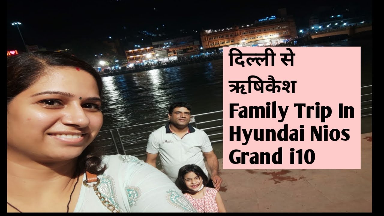 Delhi To Rishikesh Family Road Trip In Hyundai Nios Grand i10 Magna Cng|Rishikesh Trip In Nios i10|