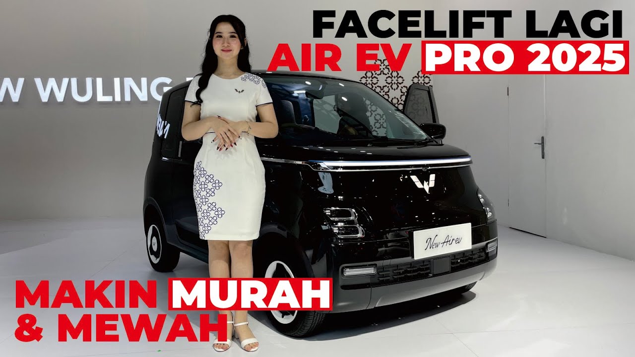 WULING AIR EV PRO 300 RWD FACELIFT 2025 - Malah Makin Murah & Mewah