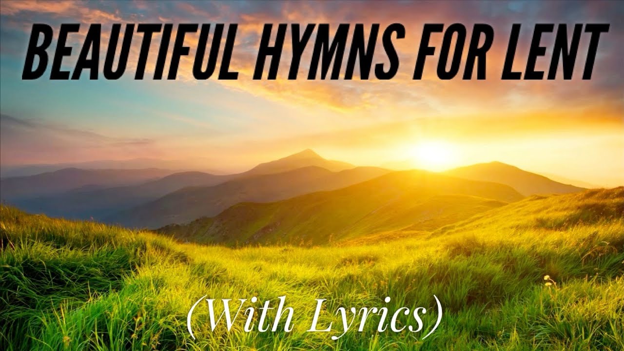 Beautiful Hymns for Lent (with lyrics)