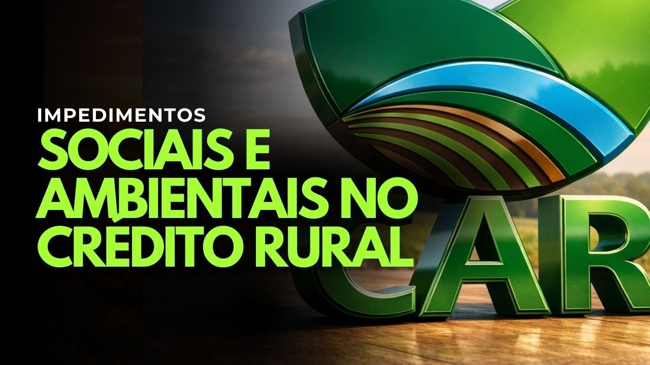 IMPEDIMENTOS SOCIAIS E AMBIENTAIS NO CRÉDITO RURAL *ATUALIZADO*
