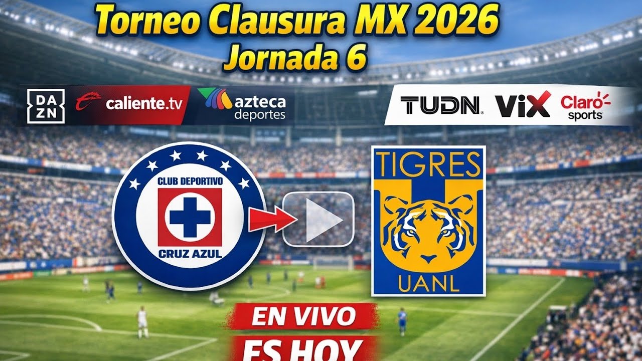 Cruz Azul vs. Tigres en vivo: d&oacute;nde ver y a qu&eacute; hora juega Liga MX Torneo Clausura 2026, Jornada 6