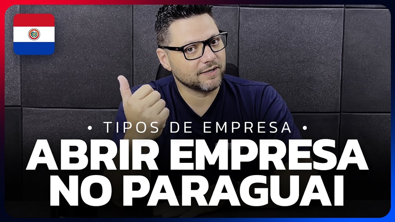 📌 Como Abrir uma Empresa no Paraguai em 2025 🇵🇾 | Tipos de Empresa, Custos e Etapas Legais