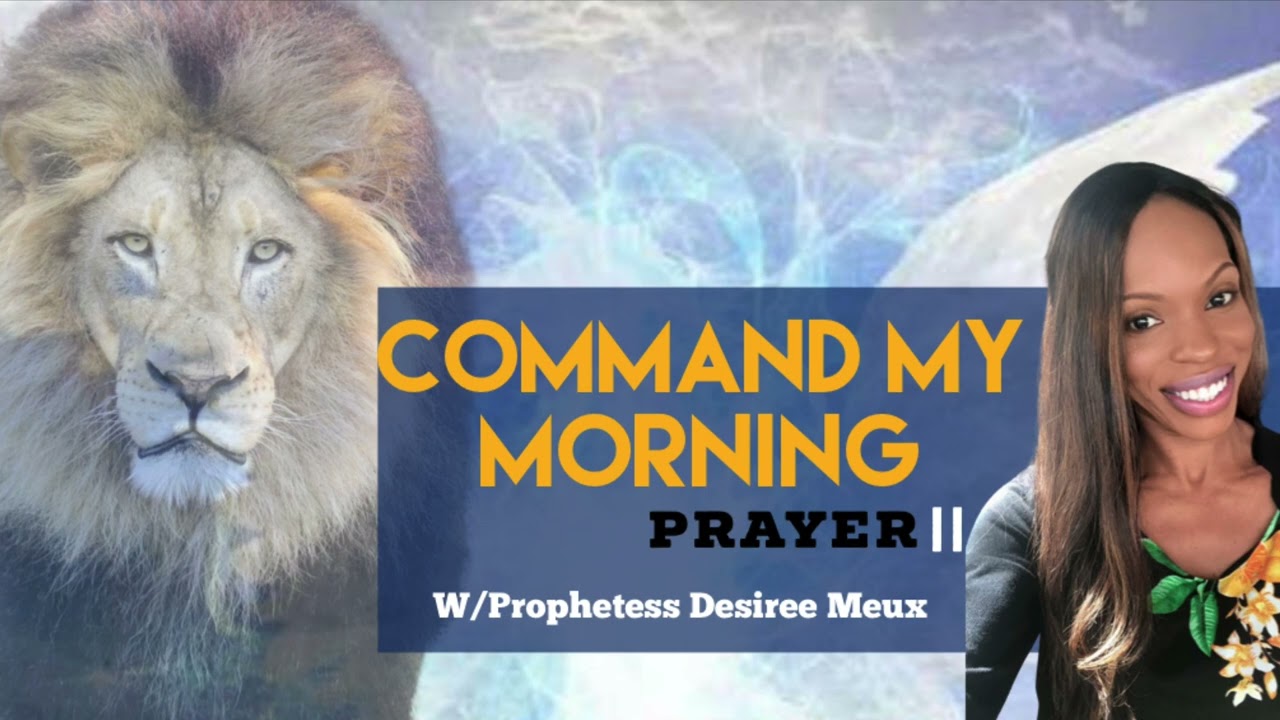 Command my Morning prayer || w/Prophetess Desiree Meux