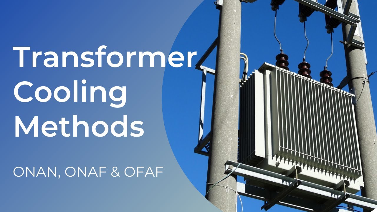 Transformer cooling methods (ONAN, ONAF, OFAF) Meaning!