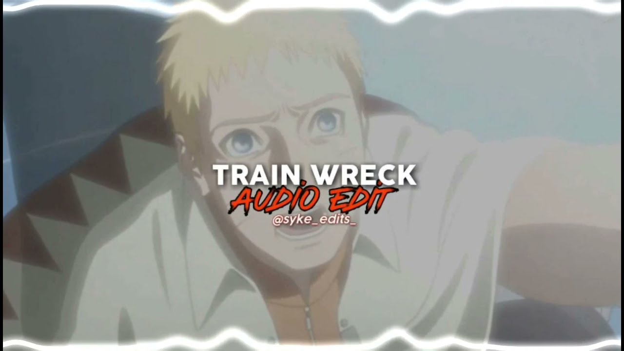 TRAIN WRECK // edit audio (with naruto's voice that hits hard)