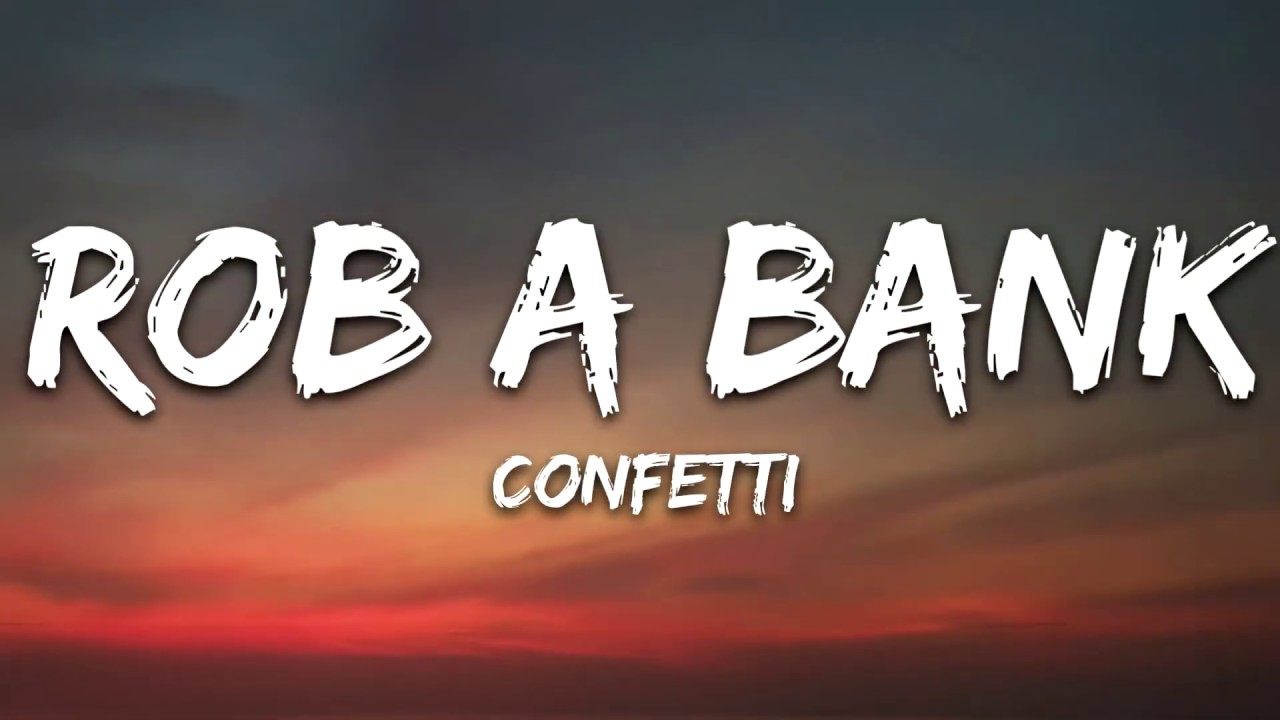 Rob A Bank - Confetti (lyrics)