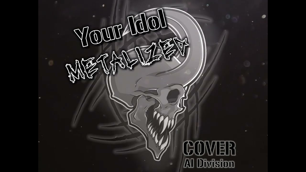 Your Idol Metalized