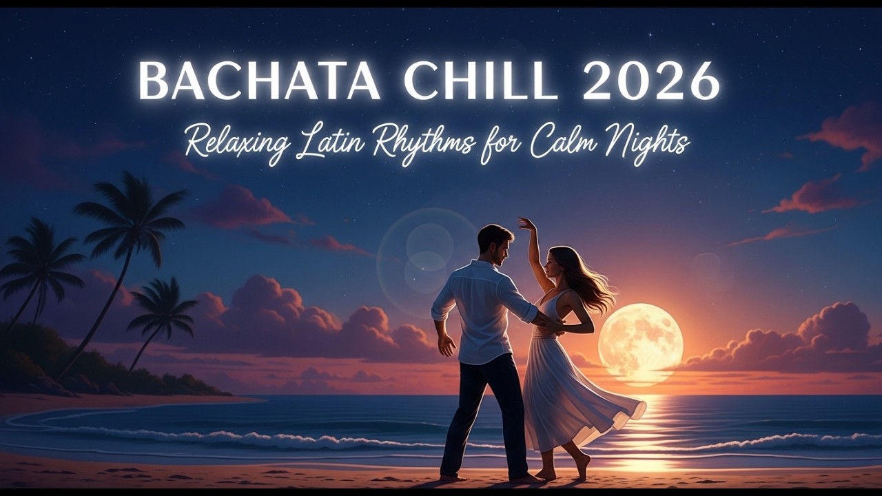 Bachata Chill 2026 | Ritmos Latinos Relajantes para Noches Tranquilas