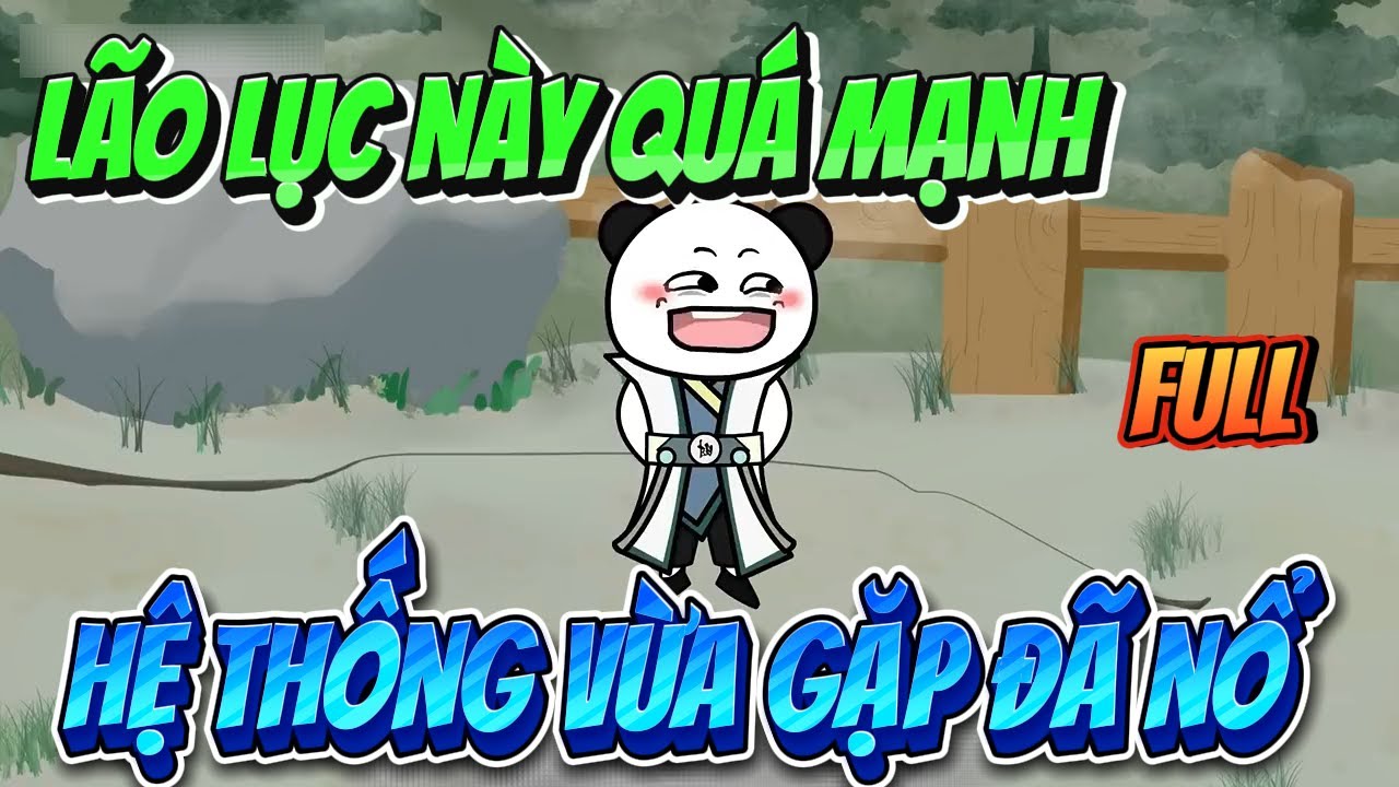 LÃO LỤC NÀY QUÁ MẠNH HỆ THỐNG VỪA GẶP ĐÃ NỔ ( FULL ) | MP VietSub