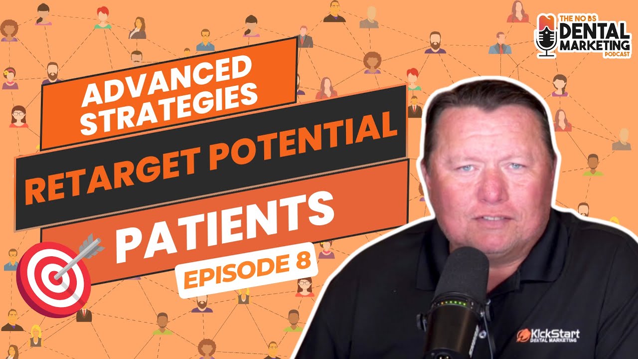 Advanced Strategies to Retarget Potential Patients: Grow Your Dental Practice