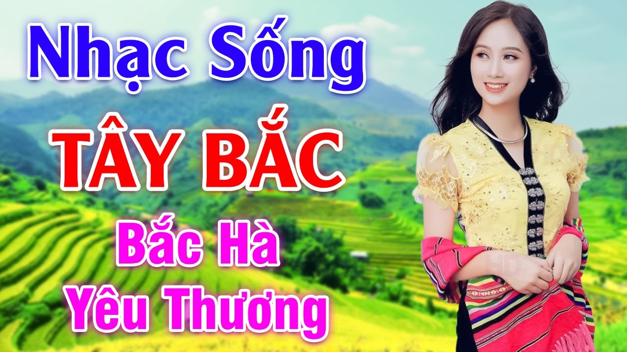Bắc Hà Yêu Thương - LK Nhạc Sống Tây Bắc Có Lời - Những Ca Khúc Hay Nhất Về Miền Núi Tây Bắc
