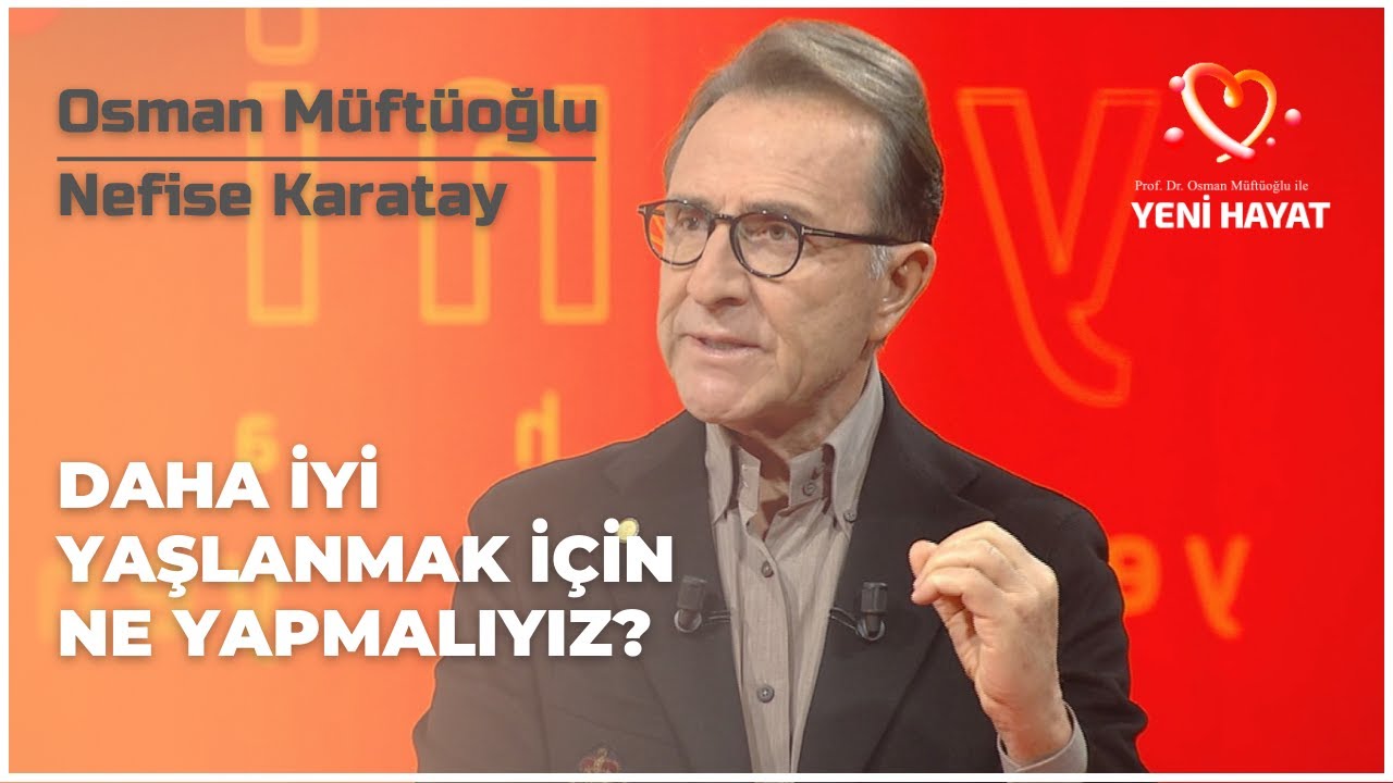 Daha İyi Yaşlanmak İçin Ne Yapmalıyız? | Osman Müftüoğlu ile Yeni Hayat