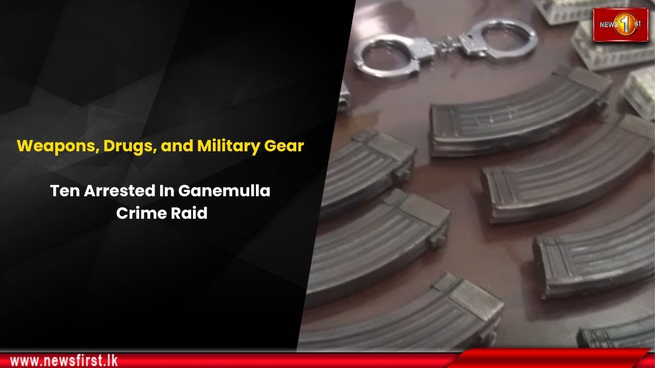 Weapons, Drugs, and Military Gear: Ten Arrested in Ganemulla Crime Raid