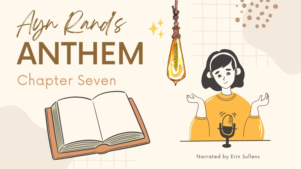 Ayn Rand - Anthem - Ch. 7 Read Aloud
