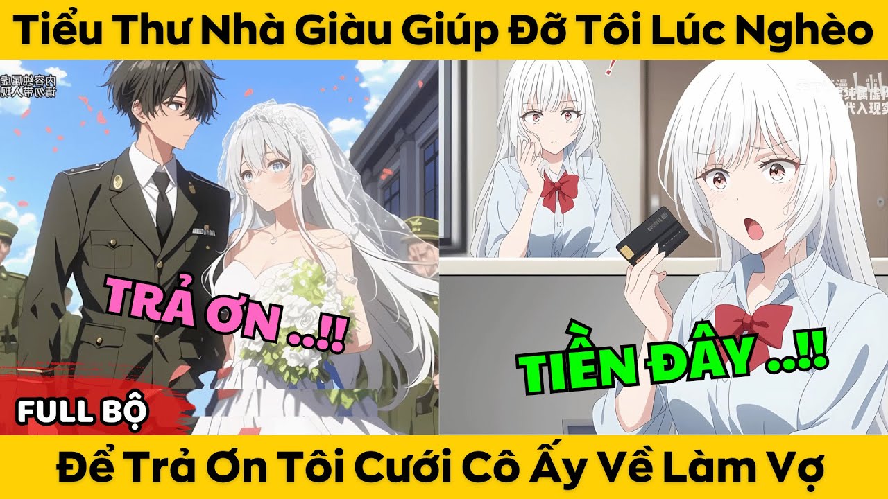 Tiểu Thư Nhà Giàu Giúp Đỡ Tôi Lúc Nghèo - Để Trả Ơn Tôi Cưới Cô Ấy Về Làm Vợ