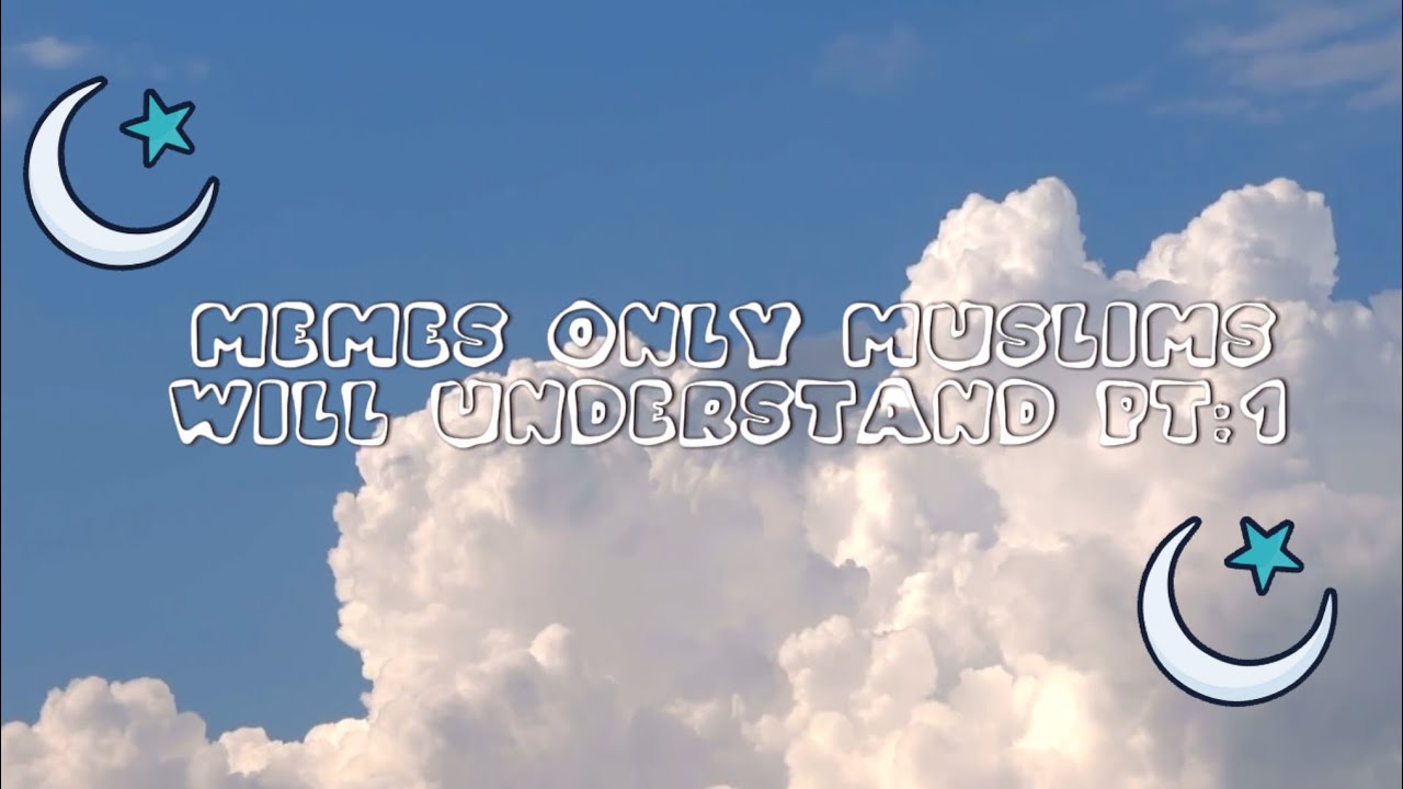 Memes only Muslims will understand pt:1