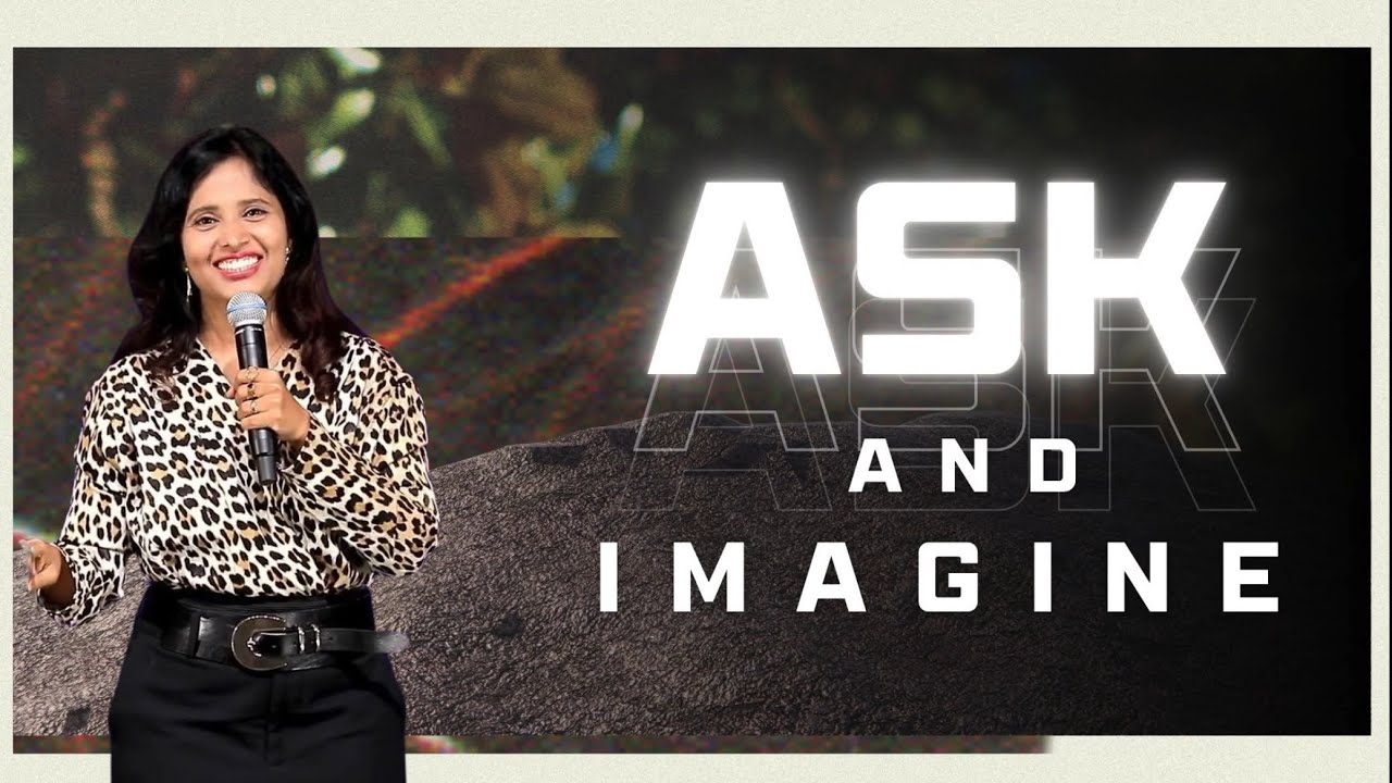 Ask and Imagine (Part 1) | Pastor Priya Abraham
