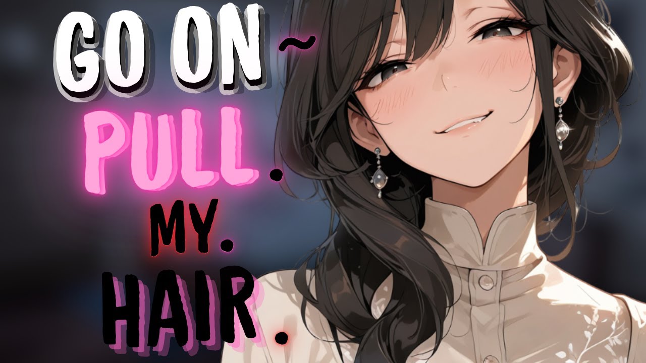 [🌶️spicy🌶️] Sweet loving possessive girlfriend lets you ✨ play ✨ with her hair [ASMR-ROLEPLAY] fdom