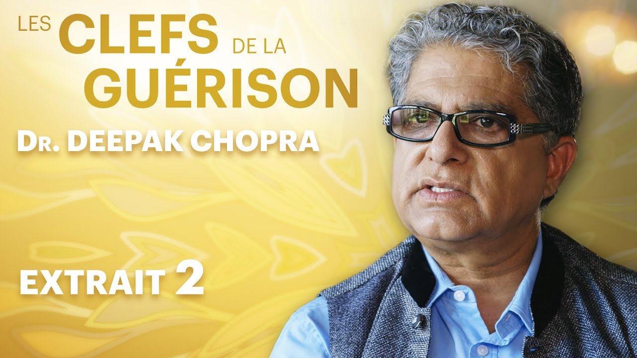 Les Clefs de la Guérison // Dr. Deepak Chopra : Extrait 2 // VF