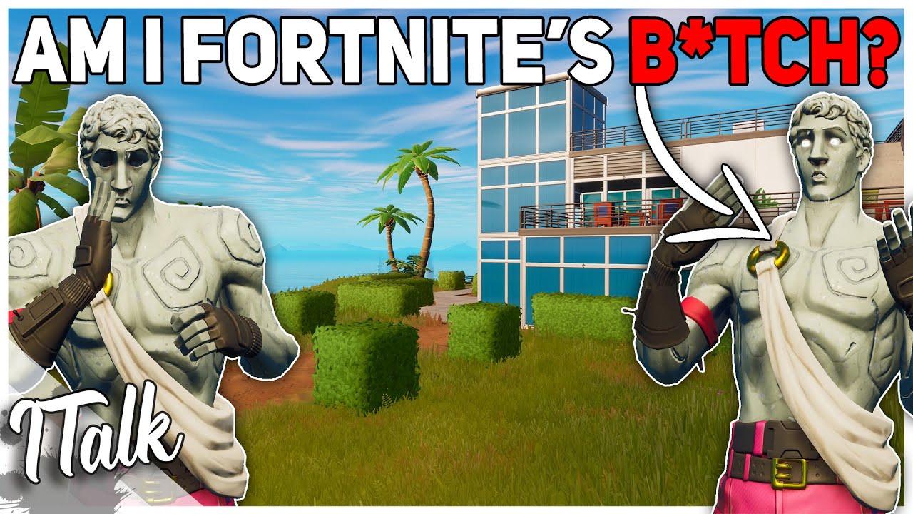 Am I Fortnite's B*tch?