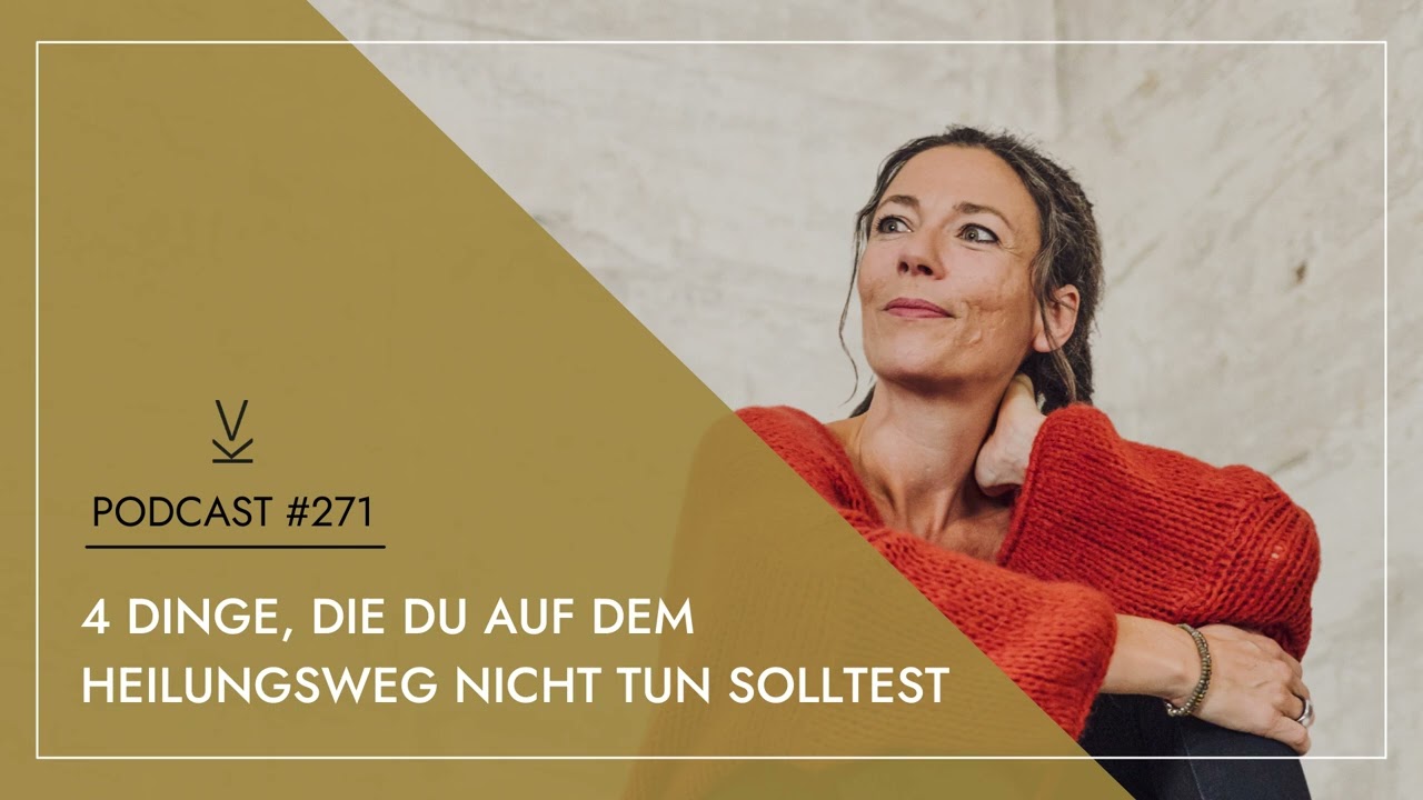 4 Dinge, die du auf dem Heilungsweg NICHT tun solltest // Podcast #271