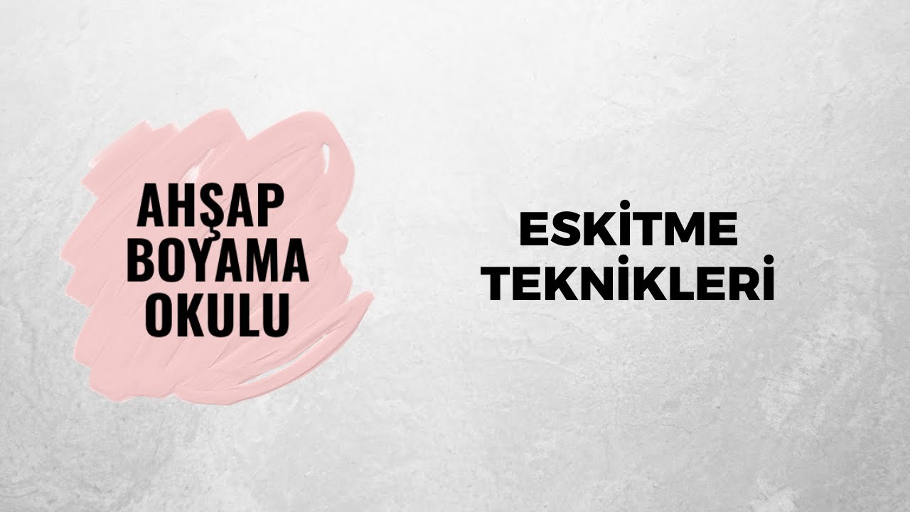 Eskitme Teknikleri | Ahşap Boyama Okulu