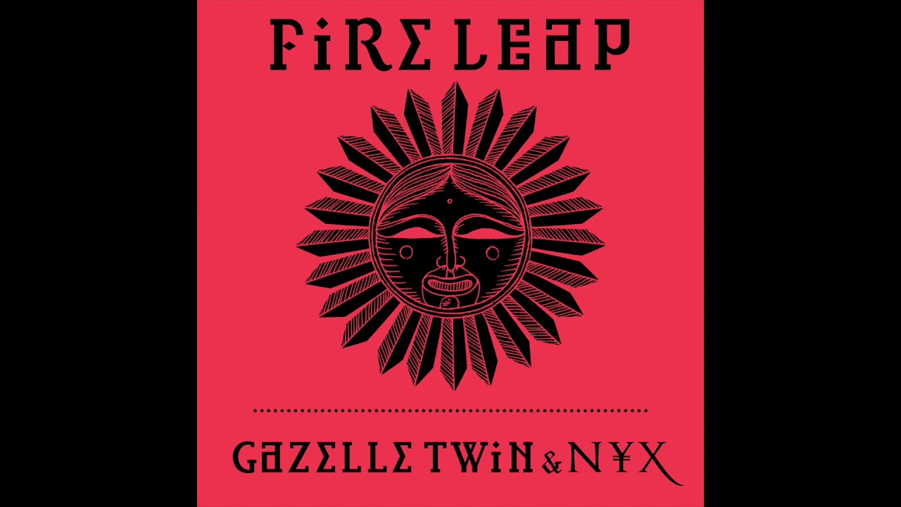 Gazelle Twin & NYX  - Fire Leap