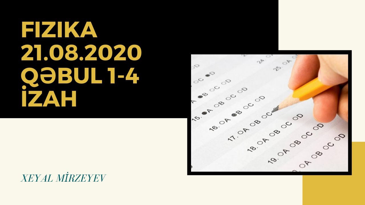 Fizika Qəbul(1-4-cu) qrup 21.08.2020,(situasiya ilə birlikdə )