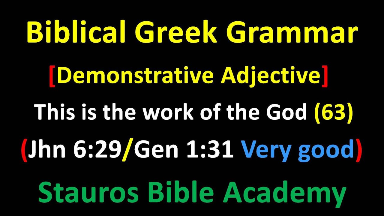 Greek grammar [Demonstrative Adjective] This is the work of the God (63) (John 