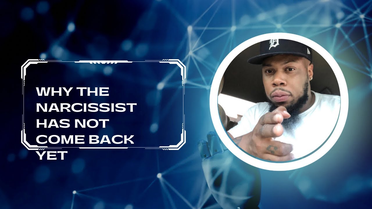 Why The Narcissist Has Not Come Back Yet
