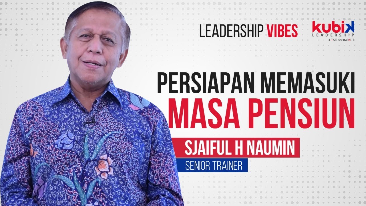 PERSIAPAN MEMASUKI MASA PENSIUN | LEADERSHIP VIBES with Sjaiful H Naumin