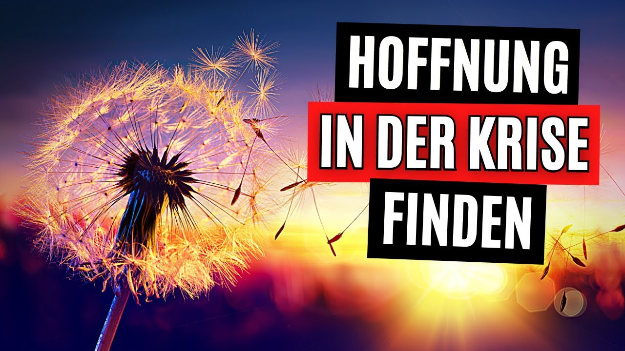 Wie finde ich Hoffnung in Zeiten der Krise?