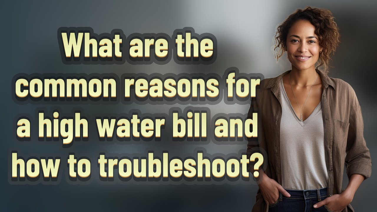 What are the common reasons for a high water bill and how to troubleshoot?