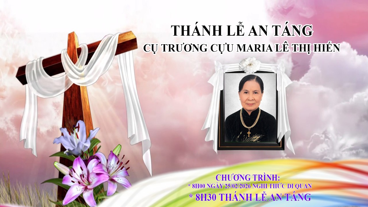NGHI THỨC DI QUAN và THÁNH LỄ AN TÁNG Cụ Trương cựu Maria LÊ THỊ HIẾN