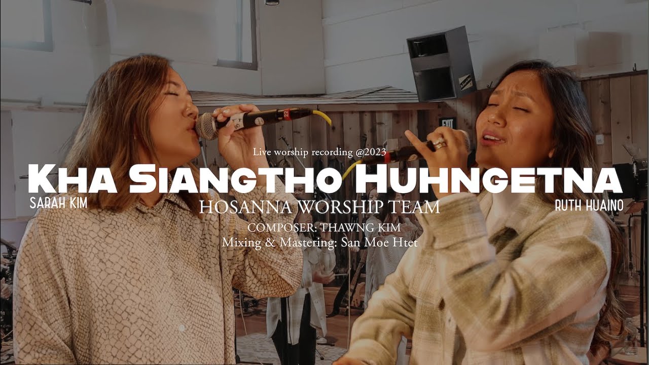 Kha Siangtho Huhngetna || Hosanna Worship ft. Ruth Huaino, Sarah Kim ( Official Live  Video )