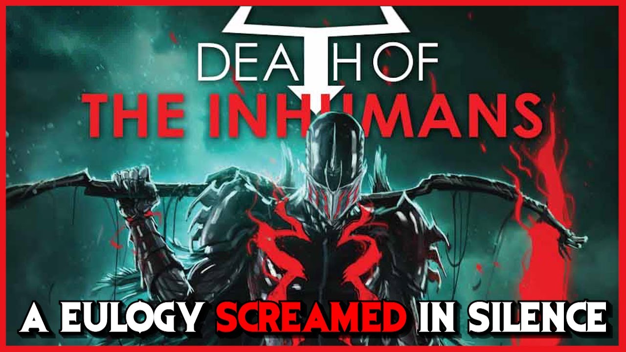 Death of The Inhumans: A Eulogy Screamed in Silence