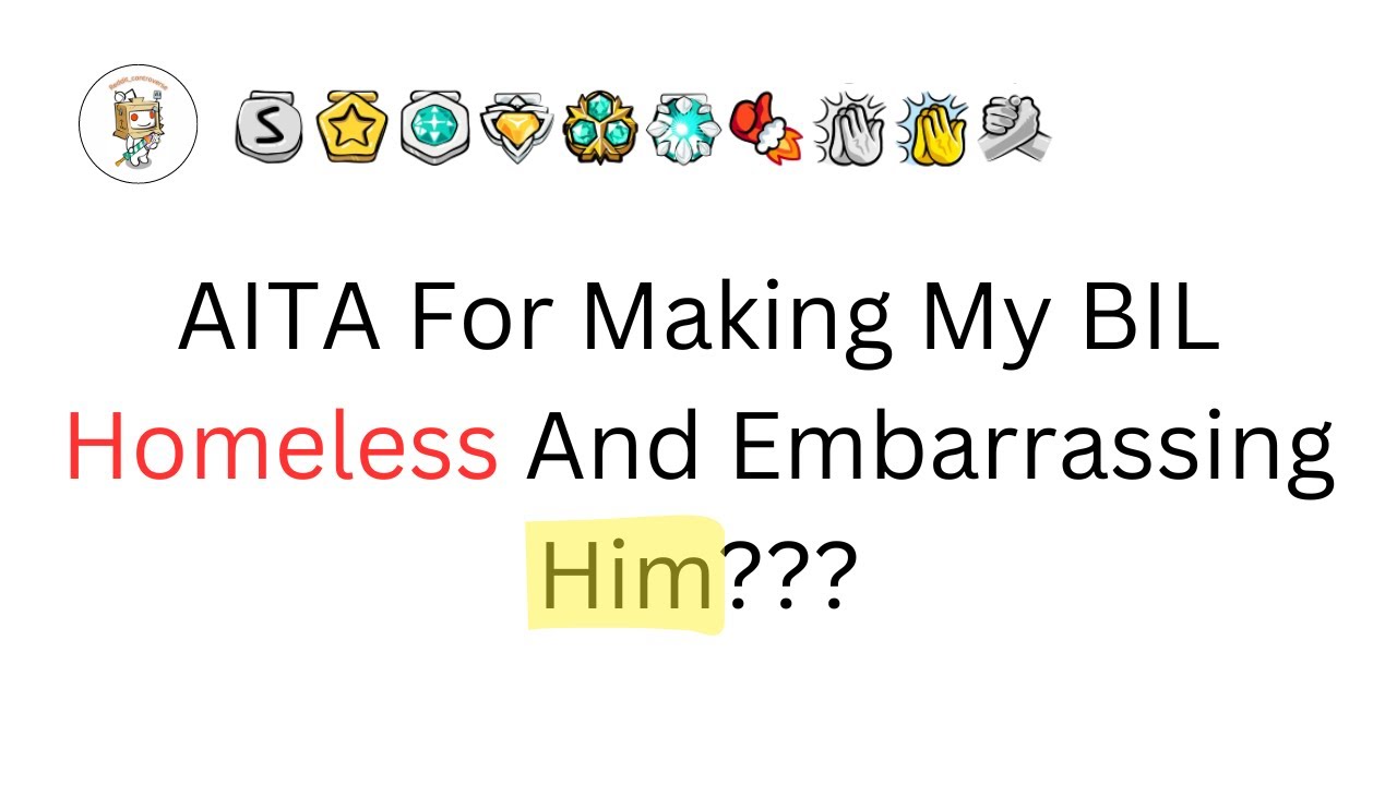 AITA For Making My BIL Homeless And Embarrassing Him???