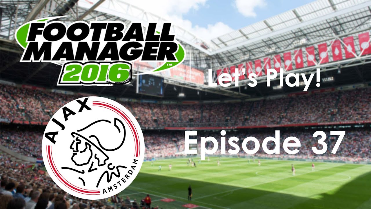 Let's Play! Football Manager 2016 (AFC Ajax) Ep37