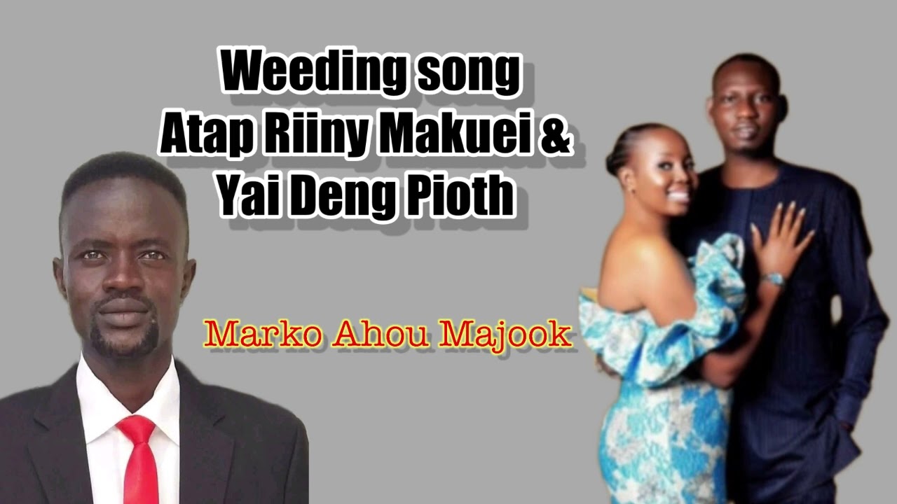 Atap Riiny Makuei & Yai Deng Pioth by Marko Ahou Majook  (Wedding Song)