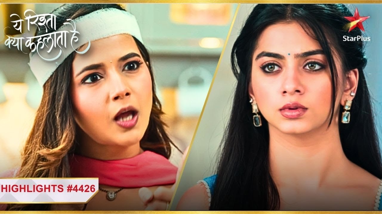 Ruhi ko laga Abhira se darr! | Ep.4426 | Latest | Yeh Rishta Kya Kehlata Hai | Mon-Sun | 9:30PM